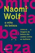 Ler O mito da beleza: Como as imagens de beleza são usadas contra as mulheres, do autor Naomi Wolf