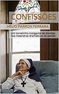 Ler CONFISSÕES: Um torvelinho instigante de dúvidas nos meandros dramáticos da paixão, do autor Hélio Parron Ferrara Ler CONFISSÕES: Um torvelinho instigante de dúvidas nos meandros dramáticos da paixão, do autor Hélio Parron Ferrara