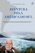 Ler Aventura pela América do Sul: Valeu a pena conhecer essa parte do Sul da América do Sul., do autor José Aparecido da Cruz