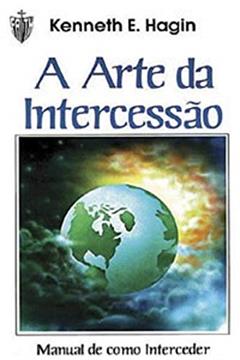 A Arte da Intercessão, do autor Kenneth Hagin
