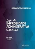 Ler Lei de Improbidade Administrativa Comentada - 10ª Edição (2025), do autor Marino Pazzaglini Filho