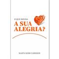 Ler O que Rouba Sua Alegria?, do autor Marta Kerr Carriker