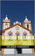 Ler O Roubo da Santa : Conto baseado em fatos reais, do autor Orlando Fernandes