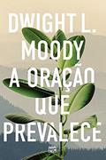 Ler A oração que prevalece, do autor Dwight L. Moody Ler A oração que prevalece, do autor Dwight L. Moody