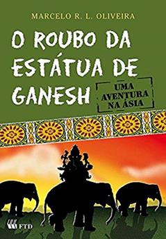 O Roubo da Estátua de Ganesh: Uma Aventura na Ásia, do autor Marcelo R. L. Oliveira