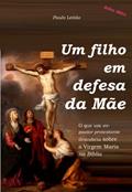 Ler Um filho em defesa da Mãe: o que um ex-pastor protestante descobriu sobre a Virgem Maria na Bíblia (Defesa Bíblica Livro 1), do autor Paulo Leitão Ler Um filho em defesa da Mãe: o que um ex-pastor protestante descobriu sobre a Virgem Maria na Bíblia (Defesa Bíblica Livro 1), do autor Paulo Leitão