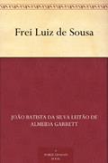 Ler Frei Luiz de Sousa, do autor João Batista da Silva Leitão de Almeida Garrett Ler Frei Luiz de Sousa, do autor João Batista da Silva Leitão de Almeida Garrett