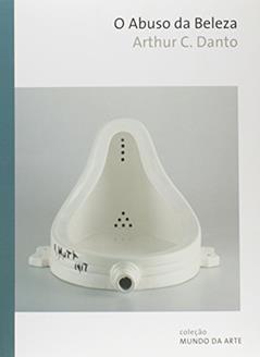 O abuso da beleza: A estética e o conceito de arte, do autor Arthur C. Danto
