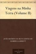 Ler Viagens na Minha Terra (Volume II), do autor João Batista da Silva Leitão de Almeida Garrett Ler Viagens na Minha Terra (Volume II), do autor João Batista da Silva Leitão de Almeida Garrett