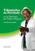 Ler Tiãozinho da Mocidade e os Bambas de Padre Miguel, do autor Luiz Ricardo Leitão