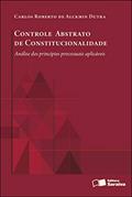 Ler Controle abstrato de constitucionalidade - 1ª edição de 2012: Análise dos princípios processuais aplicáveis, do autor Carlos Roberto de Alckmin Dutra