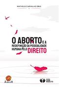 Ler O aborto e a redefinição da pessoalidade humana pelo Direito, do autor Matheus Carvalho Dias