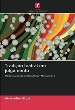 Tradição teatral em julgamento: Redefinição do Teatro Árabe-Muçulmano, do autor Abdeladim Hinda