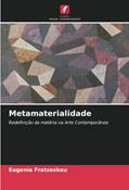 Ler Metamaterialidade: Redefinição da matéria na Arte Contemporânea, do autor Eugenia Fratzeskou