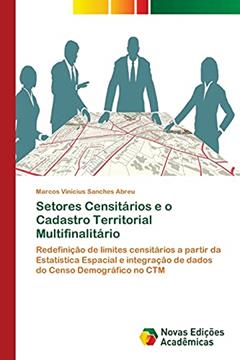 Setores Censitários e o Cadastro Territorial Multifinalitário: Redefinição de limites censitários a partir da Estatística Espacial e integração de dados do Censo Demográfico no CTM, do autor Marcos Vinicius Sanches Abreu