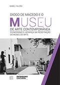 Ler Diogo de Macedo e o Museu de Arte Contemporânea - Pioneirismo e Herança na redefinição do Museu de Arte, do autor Isabel Falcão Ler Diogo de Macedo e o Museu de Arte Contemporânea - Pioneirismo e Herança na redefinição do Museu de Arte, do autor Isabel Falcão