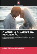 Ler O AMOR, A DINÂMICA DA REALIZAÇÃO: Análise exegética e teológica do hino 8:5-7 para uma redefinição do amor, do autor Boko Pascal Akabassi