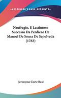 Ler Naufragio, E Lastimoso Successo Da Perdicao De Manoel De Sousa De Sepulveda (1783), do autor Jeronymo Corte Real