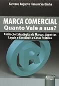 Ler Marca Comercial - Quanto Vale a Sua?: Avaliação Estratégica de Marcas, Aspectos Legais e Contábeis e Casos Práticos, do autor Gustavo Augusto Hanum Sardinha