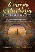 Ler O Campo, A Memória, e os Emaranhamentos: Um aprofundamento sobre o Campo, e a relação direta dele com o que chamamos memória, do autor Alexandra Ludimila Comer Senra Ler O Campo, A Memória, e os Emaranhamentos: Um aprofundamento sobre o Campo, e a relação direta dele com o que chamamos memória, do autor Alexandra Ludimila Comer Senra