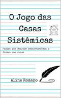 Ler O Jogo das Casas Sistêmicas: Frases que desatam emaranhamentos e frases que curam, do autor Aline Romano Ler O Jogo das Casas Sistêmicas: Frases que desatam emaranhamentos e frases que curam, do autor Aline Romano