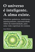 Ler O universo é inteligente. A alma existe.: Mistérios quânticos, multiverso, entrelaçamento, sincronicidade. Além da materialidade, para uma visão espiritual do cosmos. (Portuguese Edition), do autor Jose Moniz
