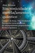 Ler Sincronicidade e entrelaçamento quântico. Campos de força. Não-localidade. Percepções extra-sensoriais. As surpreendentes propriedades da física quântica., do autor Jose Moniz Ler Sincronicidade e entrelaçamento quântico. Campos de força. Não-localidade. Percepções extra-sensoriais. As surpreendentes propriedades da física quântica., do autor Jose Moniz