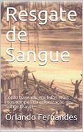 Ler Resgate de Sangue: Conto baseado em fatos reais (nos tempos da colonização do Sul do Brasil), do autor Orlando Fernandes Ler Resgate de Sangue: Conto baseado em fatos reais (nos tempos da colonização do Sul do Brasil), do autor Orlando Fernandes