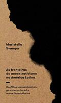 Ler As fronteiras do neoextrativismo na América Latina: Conflitos socioambientais, giro ecoterritorial e novas dependências, do autor Maristella Svampa