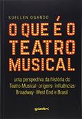 Ler O que é o Teatro Musical: uma Perspectiva da História do Teatro Musical - Origens - Influências - Broadway - West end e Brasil, do autor Suellen Ogando