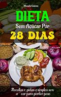 Ler Dieta sem açúcar por 28 dias: Receitas rápidas e simples sem açúcar para perder peso, do autor Micaela Esteves