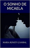 Ler O SONHO DE MICAELA, do autor MARIA RONETY CANIBAL