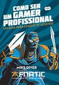 Ler Como ser um gamer profissional, do autor Mike Diver; FNATIC