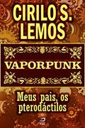 Ler Vaporpunk - Meus pais, os pterodáctilos (Contos do Dragão), do autor Cirilo S. Lemos
