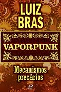 Ler Vaporpunk - Mecanismos precários (Contos do Dragão), do autor Luiz Bras