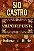 Ler Vaporpunk - Notícias de Marte (Contos do Dragão), do autor Sid Castro Ler Vaporpunk - Notícias de Marte (Contos do Dragão), do autor Sid Castro