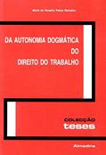Ler Da Autonomia Dogmática do Direito do Trabalho, do autor Maria do Rosário Palma Ramalho