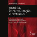 Ler Paródia, carnavalização e erotismo: O feminino (re)valorizado em O Evangelho segundo Jesus Cristo e Caim, de José Saramago, do autor Bruno Vinicius Kutelak Dias