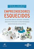 Ler Empreendedores Esquecidos: um Guia Para Médicos, Advogados, Contadores, Arquitetos, Psicólogos e Outros Profissionais Administrarem Melhor sua Prática, do autor Fábio Zugman