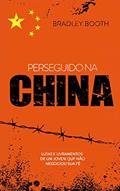 Ler Perseguido na China, do autor Bradley Booth Ler Perseguido na China, do autor Bradley Booth