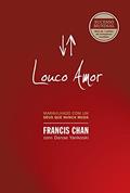 Ler Louco amor: Maravilhado com um Deus que nunca muda, do autor Francis Chan Ler Louco amor: Maravilhado com um Deus que nunca muda, do autor Francis Chan