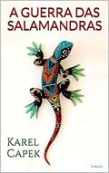 Ler A GUERRA DAS SALAMANDRAS, do autor Karel Capek