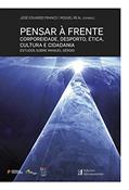 Ler Pensar à Frente - Corporeidade, Desporto, Ética, Cultura e Cidadania - Estudos sobre Manuel Sérgio, do autor José Eduardo Franco e Miguel Real Ler Pensar à Frente - Corporeidade, Desporto, Ética, Cultura e Cidadania - Estudos sobre Manuel Sérgio, do autor José Eduardo Franco e Miguel Real
