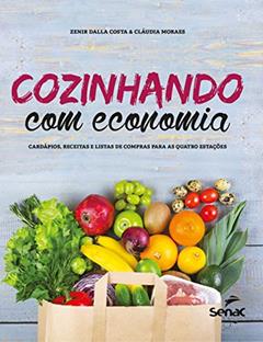 Cozinhando com economia: cardápios, receitas e listas de compras para as quatro estações, do autor Zenir Dalla Costa; Cláudia Moraes