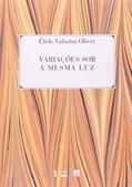 Ler Variações Sob a Mesma Luz. Machado de Assis Repensado, do autor Élide Valarini Oliver