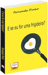 E Se Eu for Uma Frigideira?, do autor Fernanda Pinho Barbosa