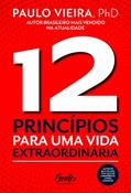 Ler 12 PRINCÍPIOS PARA UMA VIDA EXTRAORDINÁRIA, do autor PAULO VIEIRA