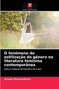 Ler O fenómeno da estilização do género na literatura feminina contemporânea: sobre o material do francês e do russo, do autor Oxana Permyakova Ler O fenómeno da estilização do género na literatura feminina contemporânea: sobre o material do francês e do russo, do autor Oxana Permyakova