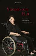 Ler Vivendo com ELA: A luta e superação de uma mulher forte revestida de fé e esperança, do autor Maria José Souza
