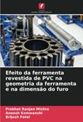 Ler Efeito da ferramenta revestida de PVC na geometria da ferramenta e na dimensão do furo (Portuguese Edition), do autor Prabhat Ranjan Mishra; Aneesh Somwanshi; Brijesh Patel Ler Efeito da ferramenta revestida de PVC na geometria da ferramenta e na dimensão do furo (Portuguese Edition), do autor Prabhat Ranjan Mishra; Aneesh Somwanshi; Brijesh Patel